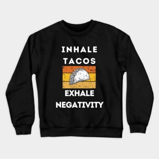 Inhale Tacos Exhale Negativity Crewneck Sweatshirt